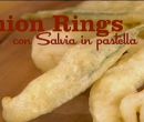 Onion rings con salvia in pastella - I men di Benedetta